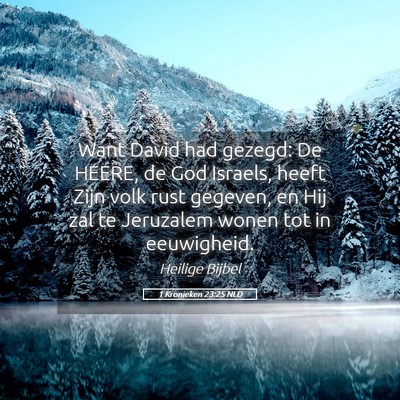 Picture 05 - 1 Kronieken 23:25 NLD - Want David had gezegd: De HEERE, de God Israels, - Bible Verse Picture