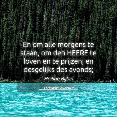Picture 05 - 1 Kronieken 23:30 NLD - En om alle morgens te staan, om den HEERE te - Bible Verse Picture