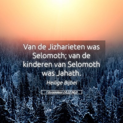 Picture 05 - 1 Kronieken 24:22 NLD - Van de Jizharieten was Selomoth; van de kinderen - Bible Verse Picture