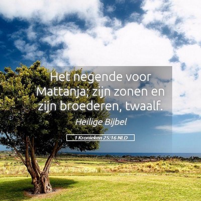 Picture 05 - 1 Kronieken 25:16 NLD - Het negende voor Mattanja; zijn zonen en zijn - Bible Verse Picture