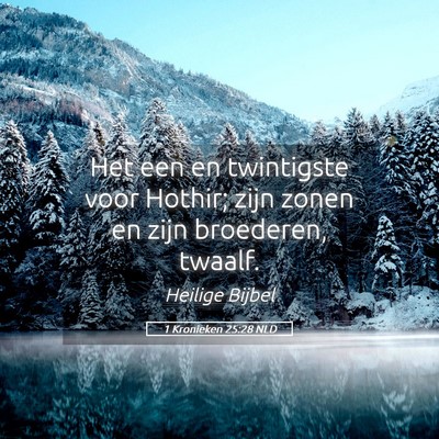 Picture 05 - 1 Kronieken 25:28 NLD - Het een en twintigste voor Hothir; zijn zonen en - Bible Verse Picture