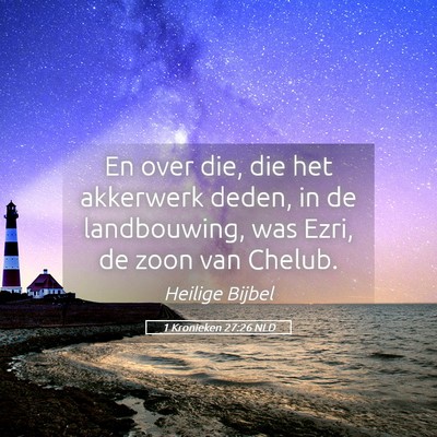 Picture 05 - 1 Kronieken 27:26 NLD - En over die, die het akkerwerk deden, in de - Bible Verse Picture