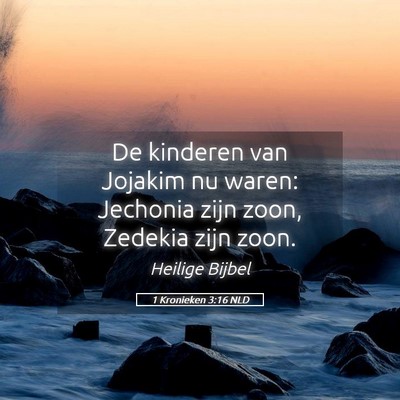 Picture 05 - 1 Kronieken 3:16 NLD - De kinderen van Jojakim nu waren: Jechonia zijn - Bible Verse Picture