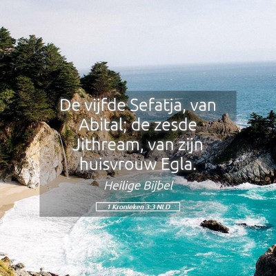 Picture 05 - 1 Kronieken 3:3 NLD - De vijfde Sefatja, van Abital; de zesde Jithream, - Bible Verse Picture