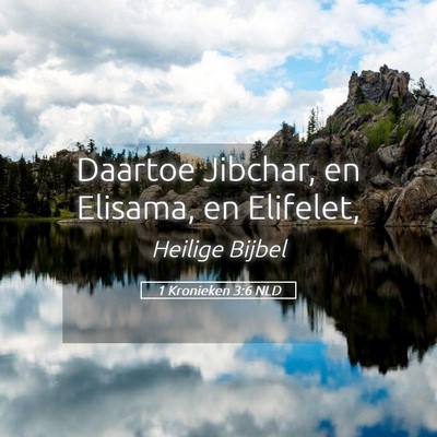 Picture 05 - 1 Kronieken 3:6 NLD - Daartoe Jibchar, en Elisama, en - Bible Verse Picture