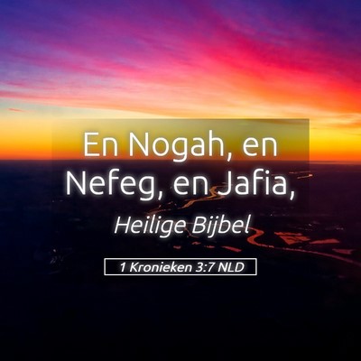 Picture 05 - 1 Kronieken 3:7 NLD - En Nogah, en Nefeg, en - Bible Verse Picture