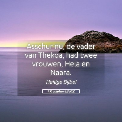 Picture 05 - 1 Kronieken 4:5 NLD - Asschur nu, de vader van Thekoa, had twee - Bible Verse Picture