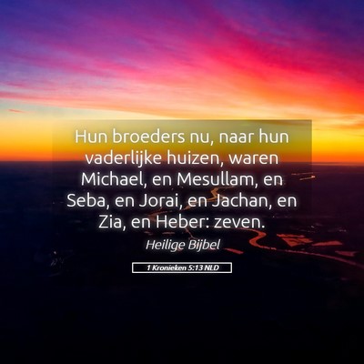 Picture 05 - 1 Kronieken 5:13 NLD - Hun broeders nu, naar hun vaderlijke huizen, - Bible Verse Picture