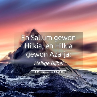 Picture 05 - 1 Kronieken 6:13 NLD - En Sallum gewon Hilkia, en Hilkia gewon - Bible Verse Picture