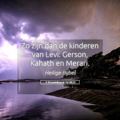 Picture 05 - 1 Kronieken 6:16 NLD - Zo zijn dan de kinderen van Levi: Gerson, Kahath - Bible Verse Picture