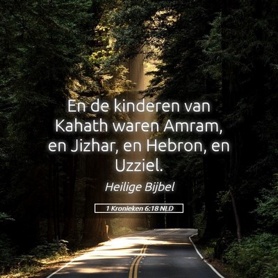 Picture 05 - 1 Kronieken 6:18 NLD - En de kinderen van Kahath waren Amram, en Jizhar, - Bible Verse Picture