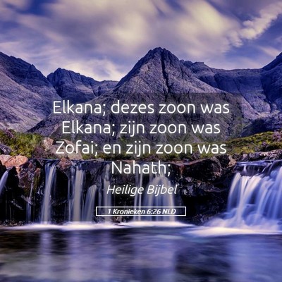 Picture 05 - 1 Kronieken 6:26 NLD - Elkana; dezes zoon was Elkana; zijn zoon was - Bible Verse Picture