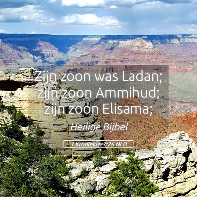 Picture 05 - 1 Kronieken 7:26 NLD - Zijn zoon was Ladan; zijn zoon Ammihud; zijn zoon - Bible Verse Picture
