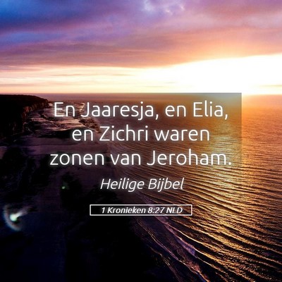 Picture 05 - 1 Kronieken 8:27 NLD - En Jaaresja, en Elia, en Zichri waren zonen van - Bible Verse Picture