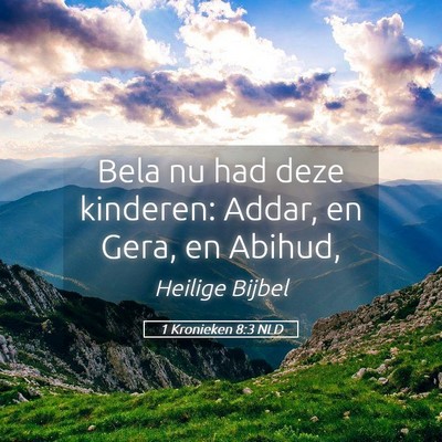 Picture 05 - 1 Kronieken 8:3 NLD - Bela nu had deze kinderen: Addar, en Gera, en - Bible Verse Picture