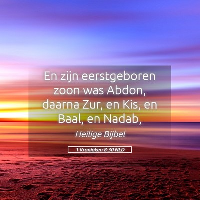 Picture 05 - 1 Kronieken 8:30 NLD - En zijn eerstgeboren zoon was Abdon, daarna Zur, - Bible Verse Picture