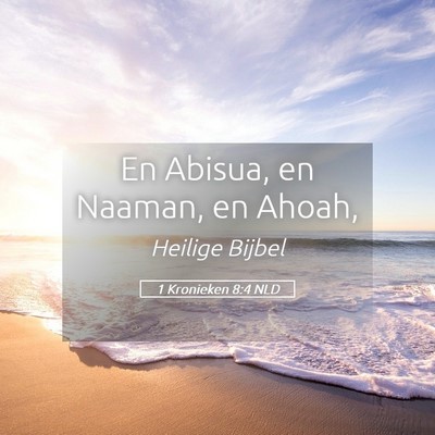 Picture 05 - 1 Kronieken 8:4 NLD - En Abisua, en Naaman, en - Bible Verse Picture