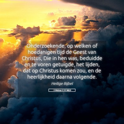 Picture 05 - 1 Petrus 1:11 NLD - Onderzoekende, op welken of hoedanigen tijd de - Bible Verse Picture