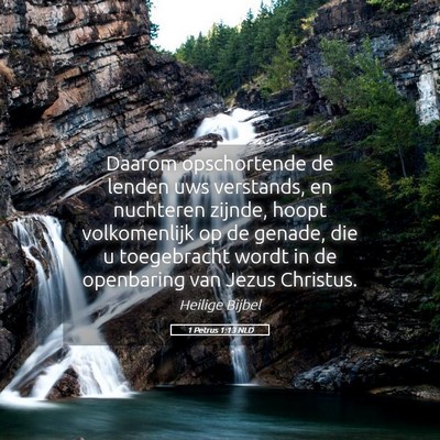 Picture 05 - 1 Petrus 1:13 NLD - Daarom opschortende de lenden uws verstands, en - Bible Verse Picture