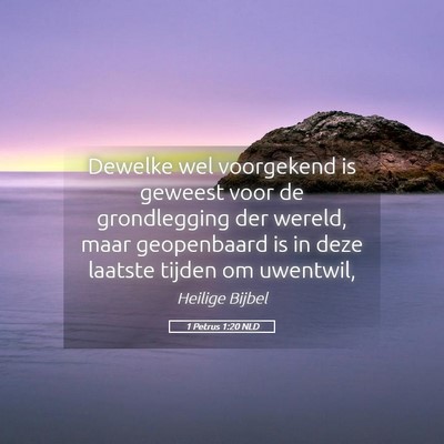Picture 05 - 1 Petrus 1:20 NLD - Dewelke wel voorgekend is geweest voor de - Bible Verse Picture