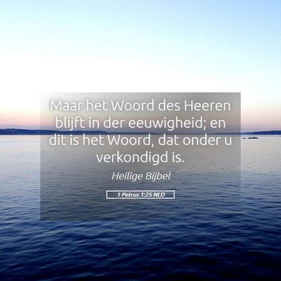 Picture 05 - 1 Petrus 1:25 NLD - Maar het Woord des Heeren blijft in der - Bible Verse Picture