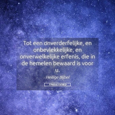 Picture 05 - 1 Petrus 1:4 NLD - Tot een onverderfelijke, en onbevlekkelijke, en - Bible Verse Picture