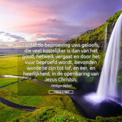 Picture 05 - 1 Petrus 1:7 NLD - Opdat de beproeving uws geloofs, die veel - Bible Verse Picture