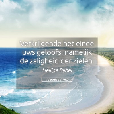 Picture 05 - 1 Petrus 1:9 NLD - Verkrijgende het einde uws geloofs, namelijk de - Bible Verse Picture