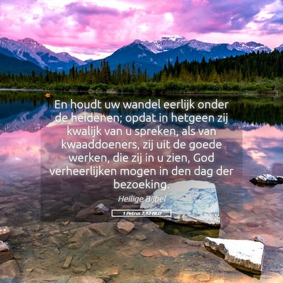 Picture 05 - 1 Petrus 2:12 NLD - En houdt uw wandel eerlijk onder de heidenen; - Bible Verse Picture