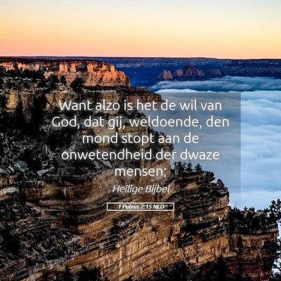 Picture 05 - 1 Petrus 2:15 NLD - Want alzo is het de wil van God, dat gij, - Bible Verse Picture