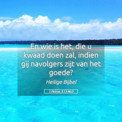 Picture 05 - 1 Petrus 3:13 NLD - En wie is het, die u kwaad doen zal, indien gij - Bible Verse Picture