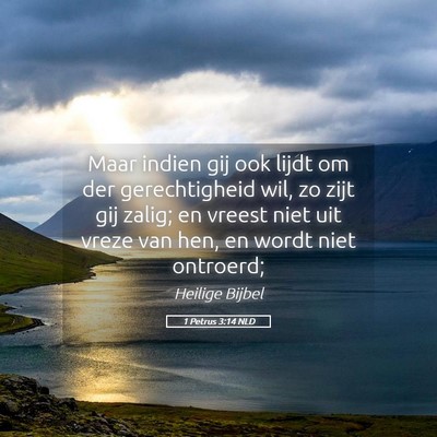 Picture 05 - 1 Petrus 3:14 NLD - Maar indien gij ook lijdt om der gerechtigheid - Bible Verse Picture