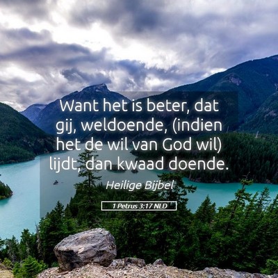 Picture 05 - 1 Petrus 3:17 NLD - Want het is beter, dat gij, weldoende, (indien - Bible Verse Picture