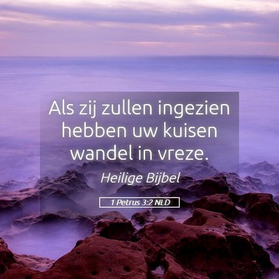 Picture 05 - 1 Petrus 3:2 NLD - Als zij zullen ingezien hebben uw kuisen wandel - Bible Verse Picture