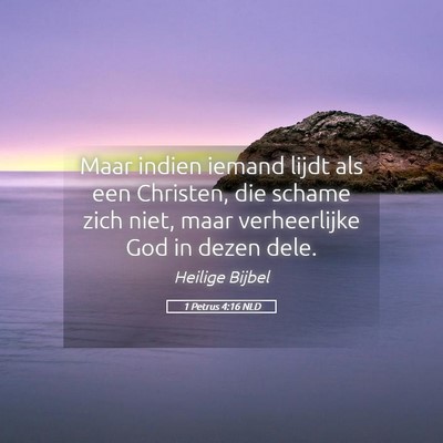 Picture 05 - 1 Petrus 4:16 NLD - Maar indien iemand lijdt als een Christen, die - Bible Verse Picture