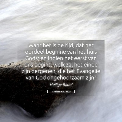 Picture 05 - 1 Petrus 4:17 NLD - Want het is de tijd, dat het oordeel beginne van - Bible Verse Picture