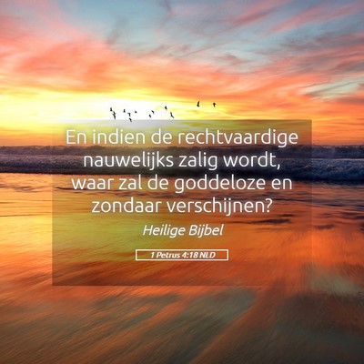 Picture 05 - 1 Petrus 4:18 NLD - En indien de rechtvaardige nauwelijks zalig - Bible Verse Picture