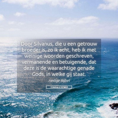 Picture 05 - 1 Petrus 5:12 NLD - Door Silvanus, die u een getrouw broeder is, zo - Bible Verse Picture