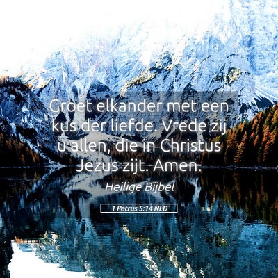 Picture 05 - 1 Petrus 5:14 NLD - Groet elkander met een kus der liefde. Vrede zij - Bible Verse Picture