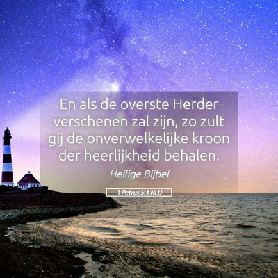 Picture 05 - 1 Petrus 5:4 NLD - En als de overste Herder verschenen zal zijn, zo - Bible Verse Picture
