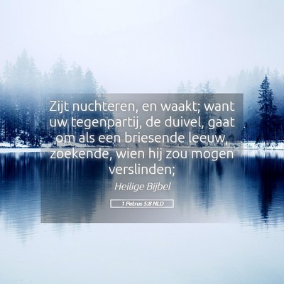 Picture 05 - 1 Petrus 5:8 NLD - Zijt nuchteren, en waakt; want uw tegenpartij, de - Bible Verse Picture