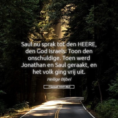 Picture 05 - 1 Samuël 14:41 NLD - Saul nu sprak tot den HEERE, den God Israels: - Bible Verse Picture