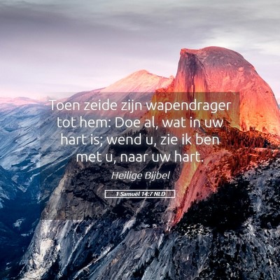 Picture 05 - 1 Samuël 14:7 NLD - Toen zeide zijn wapendrager tot hem: Doe al, wat - Bible Verse Picture