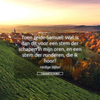 Picture 05 - 1 Samuël 15:14 NLD - Toen zeide Samuel: Wat is dan dit voor een stem - Bible Verse Picture