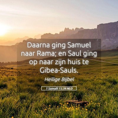 Picture 05 - 1 Samuël 15:34 NLD - Daarna ging Samuel naar Rama; en Saul ging op - Bible Verse Picture