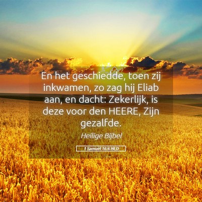 Picture 05 - 1 Samuël 16:6 NLD - En het geschiedde, toen zij inkwamen, zo zag hij - Bible Verse Picture