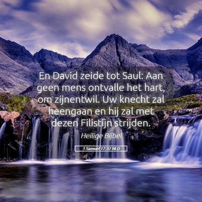 Picture 05 - 1 Samuël 17:32 NLD - En David zeide tot Saul: Aan geen mens ontvalle - Bible Verse Picture