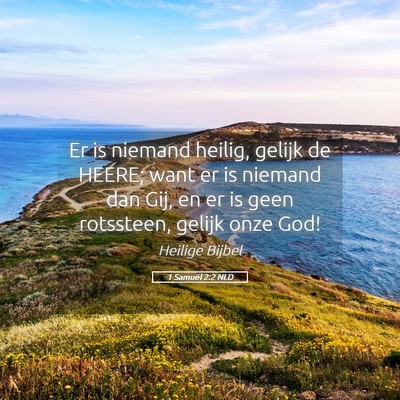 Picture 05 - 1 Samuël 2:2 NLD - Er is niemand heilig, gelijk de HEERE; want er is - Bible Verse Picture