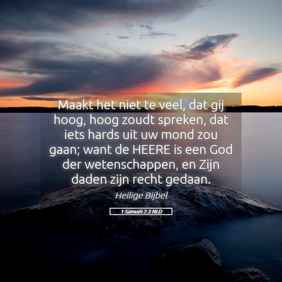 Picture 05 - 1 Samuël 2:3 NLD - Maakt het niet te veel, dat gij hoog, hoog zoudt - Bible Verse Picture