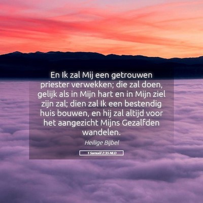 Picture 05 - 1 Samuël 2:35 NLD - En Ik zal Mij een getrouwen priester verwekken; - Bible Verse Picture